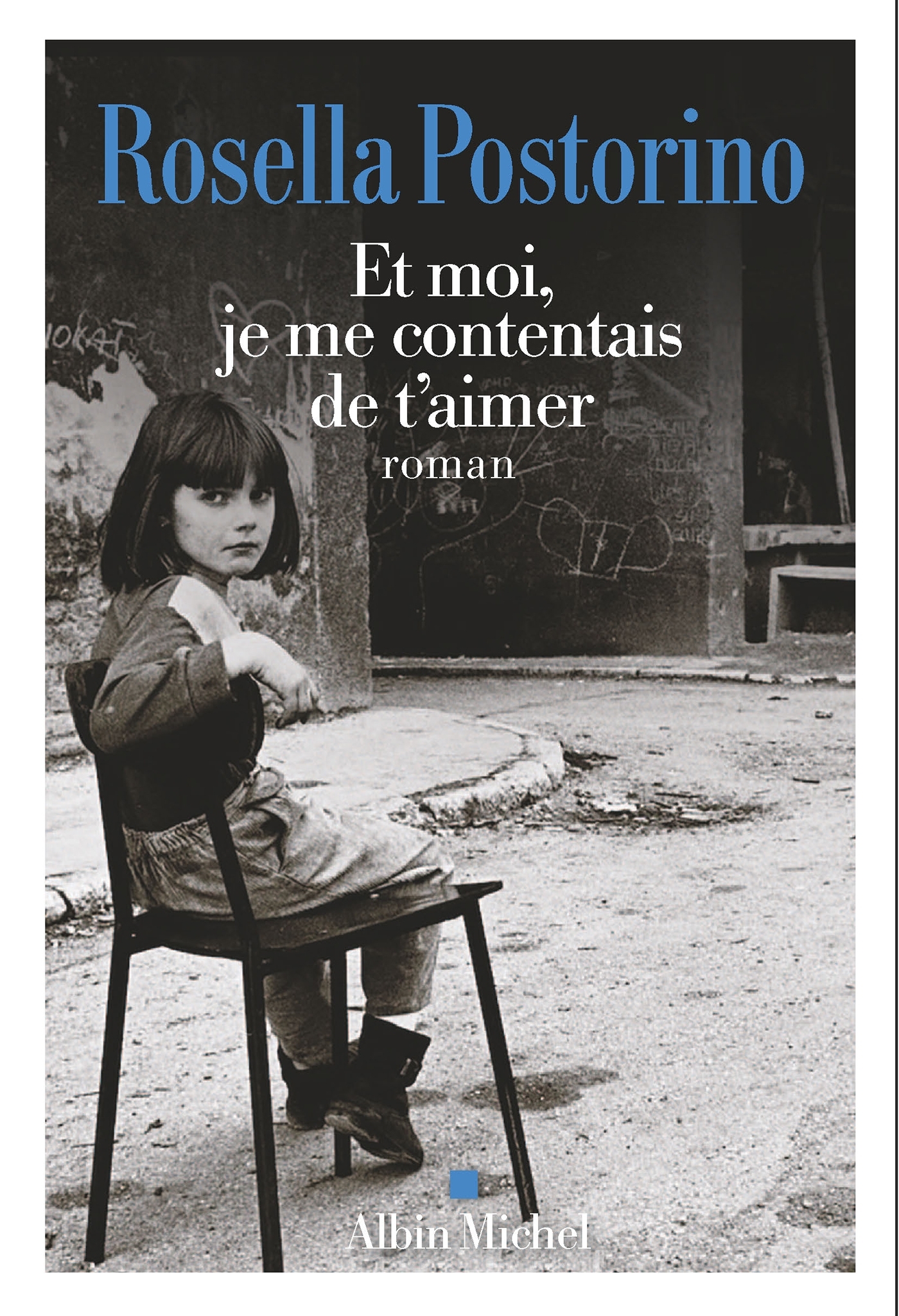 Et moi, je me contentais de t'aimer - Rosella Postorino, Romane Lafore - ALBIN MICHEL