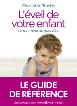 L'EVEIL DE VOTRE ENFANT (Ed.2020) - Chantal Truchis-Leneveu - ALBIN MICHEL L'EVEIL DE VOTRE ENFANT (Ed.2020) - Chantal Truchis-Leneveu - ALBIN MICHEL