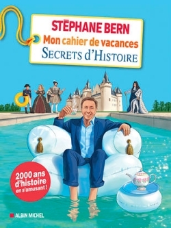 Mon cahier de vacances Secrets d'Histoire - Stéphane Bern - ALBIN MICHEL