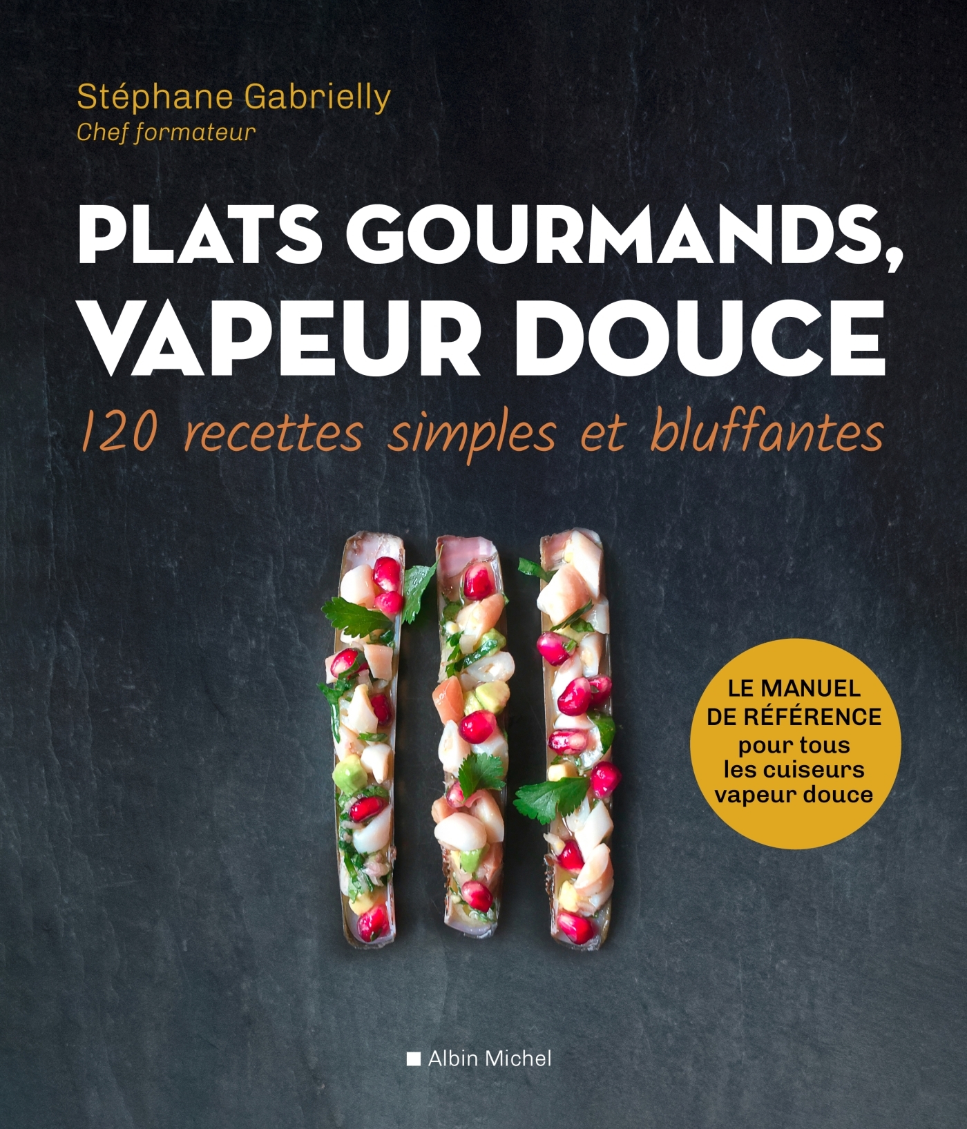 Plats gourmands, vapeur douce - Stéphane Gabrielly - ALBIN MICHEL