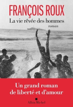 La Vie rêvée des hommes - François Roux - ALBIN MICHEL