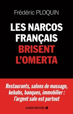 Les Narcos français brisent l'omerta - Frédéric Ploquin - ALBIN MICHEL