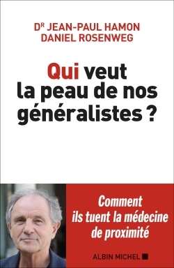 Qui veut la peau de nos généralistes ? - Jean-Paul Hamon, Daniel Rosenweg - ALBIN MICHEL