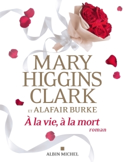 A la vie, à la mort - Mary Higgins Clark, Alafair Burke, Anne Damour - ALBIN MICHEL