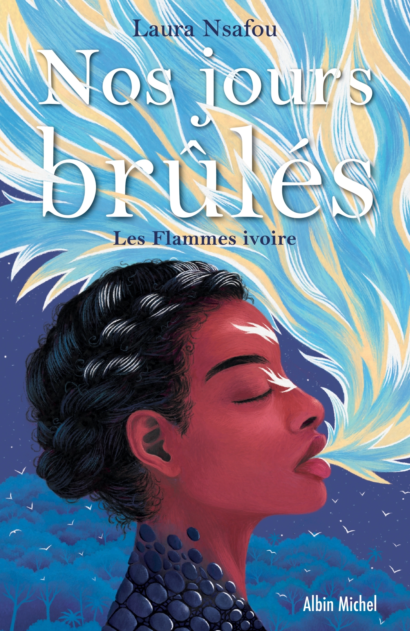 Nos jours brûlés - tome 2 - Les Flammes ivoire - Laura NSAFOU - ALBIN MICHEL