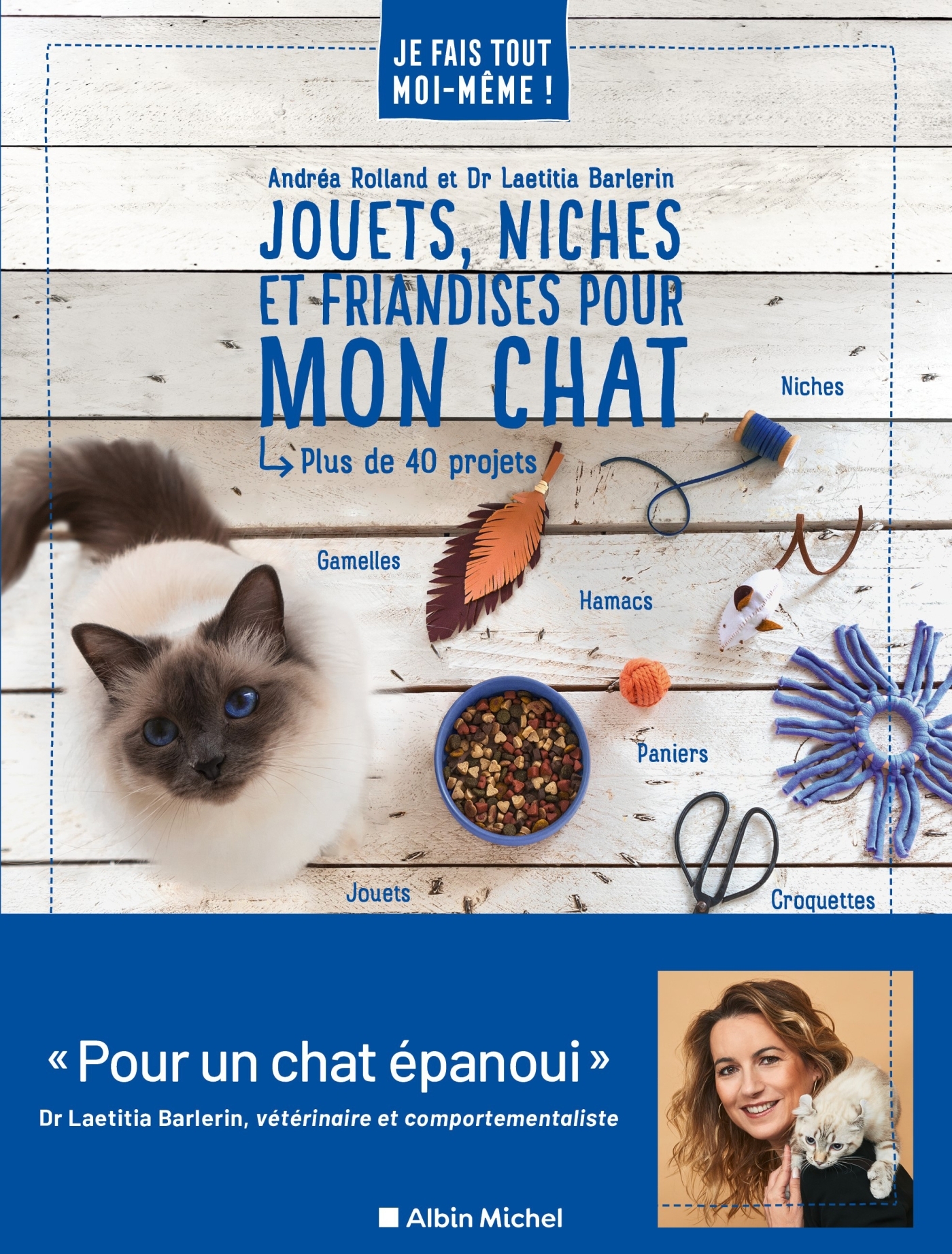 Je fais tout moi-même - Jouets, niches et friandises pour mon chat - Andréa Rolland, Laetitia Barlerin - ALBIN MICHEL