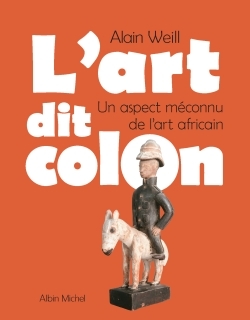 L'Art dit colon - Alain Weill - ALBIN MICHEL