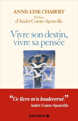 Vivre son destin, vivre sa pensée - Anne-Lyse Chabert, André Comte-Sponville - ALBIN MICHEL