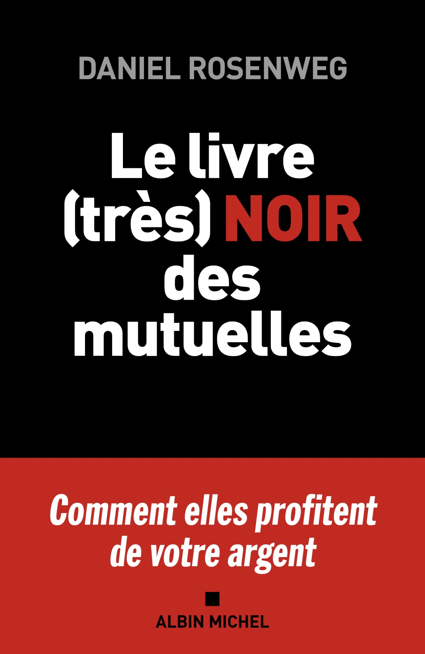 Le Livre (très) noir des mutuelles - Daniel Rosenweg - ALBIN MICHEL