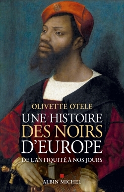 Une histoire des noirs d'Europe - Olivette Otele, Guillaume Cingal - ALBIN MICHEL