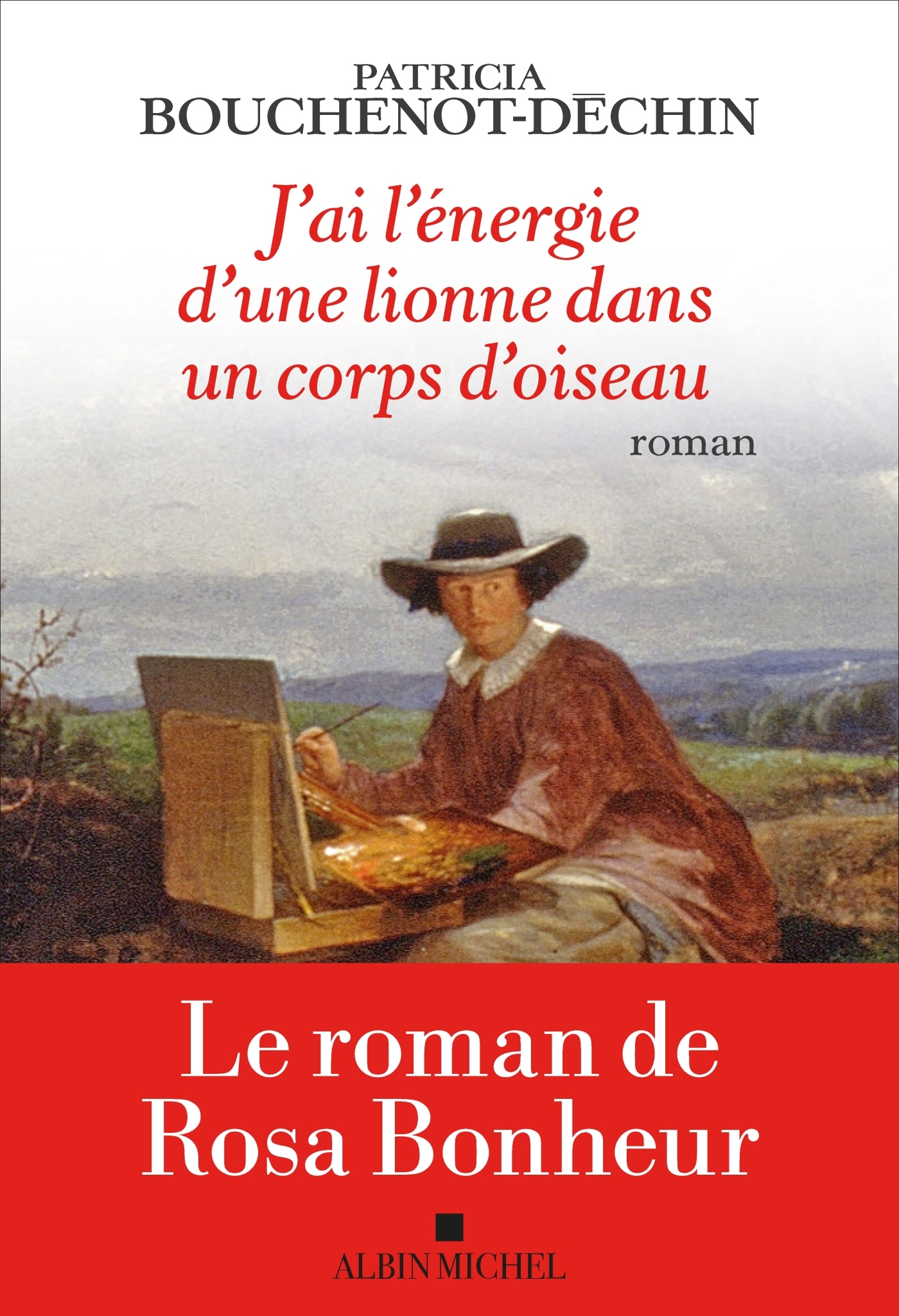 J'ai l'énergie d'une lionne dans un corps d'oiseau - Patricia Bouchenot, Patricia Bouchenot-Déchin - ALBIN MICHEL