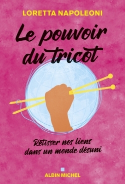 Le Pouvoir du tricot - Loretta Napoleoni, Patrizia Sirignano - ALBIN MICHEL