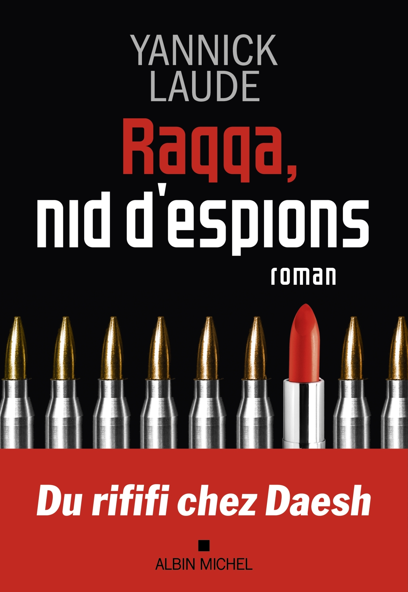 Raqqa, nid d'espions - Yannick Laude - ALBIN MICHEL