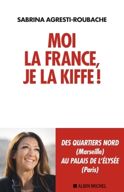 Moi la France, je la kiffe ! - Sabrina Agresti Roubache - ALBIN MICHEL