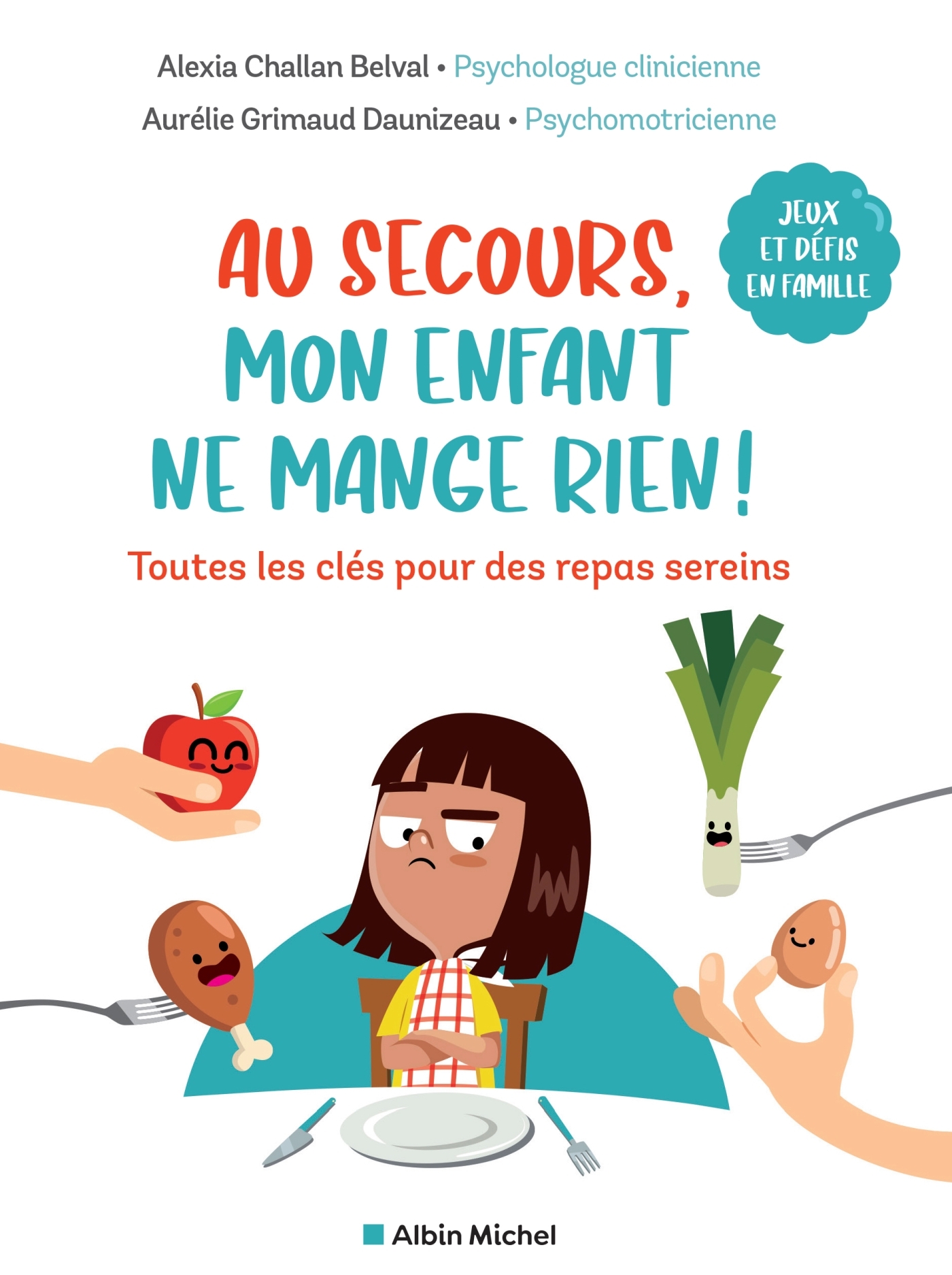 Au secours, mon enfant ne mange rien ! - Alexia Challan Belval, Aurélie Grimaud-Daunizeau - ALBIN MICHEL