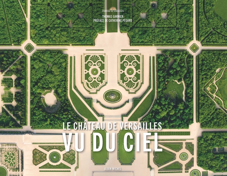 Le Château de Versailles vu du ciel - Thomas Garnier, Catherine Pégard - ALBIN MICHEL