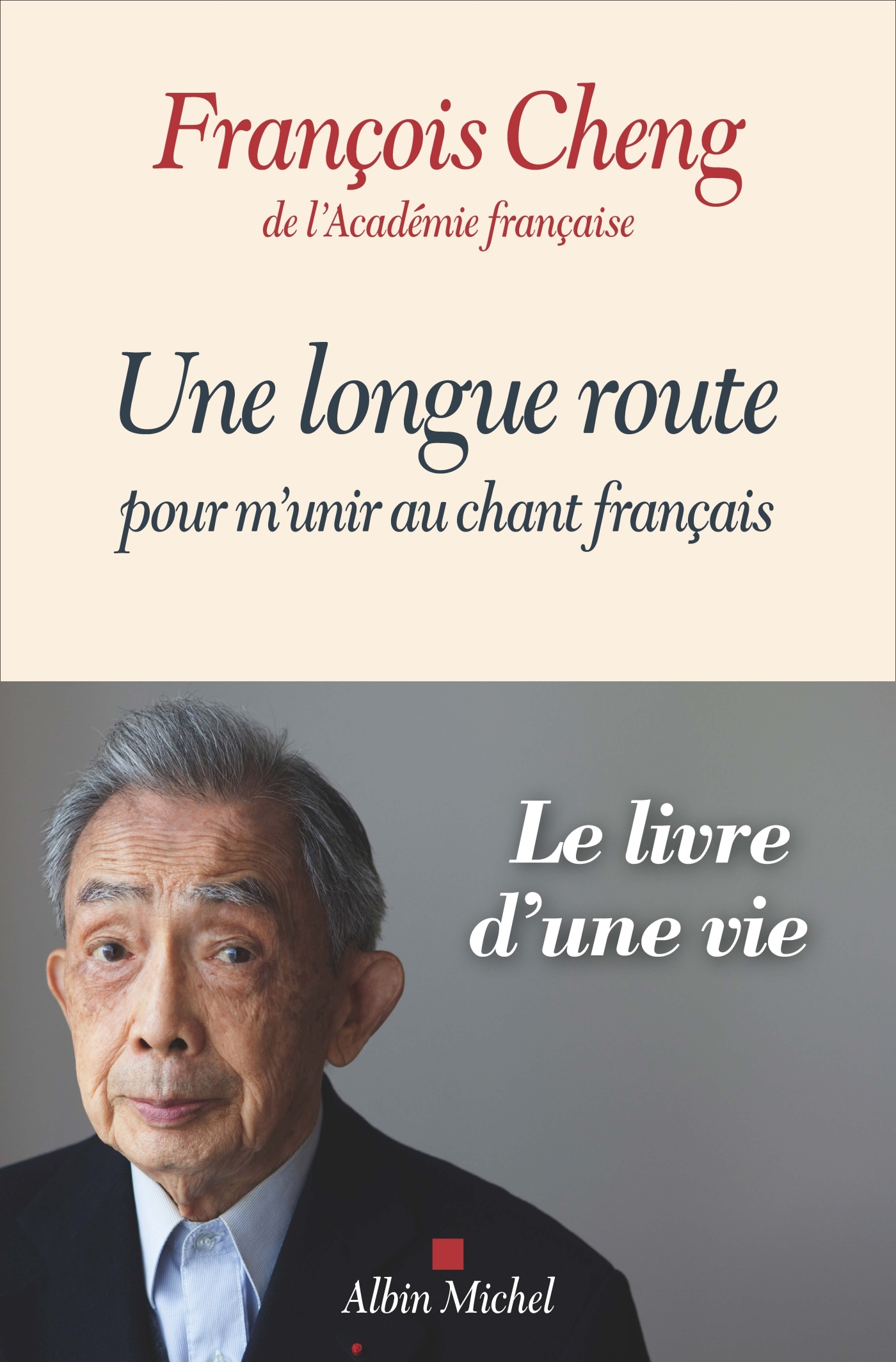 Une longue route pour m'unir au chant français - François Cheng - ALBIN MICHEL