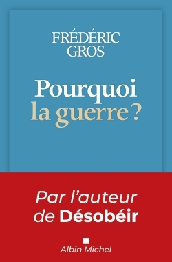 Pourquoi la guerre ? (poche) - Frédéric Gros - ALBIN MICHEL