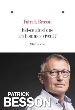 Est-ce ainsi que les hommes vivent ? - Patrick Besson - ALBIN MICHEL