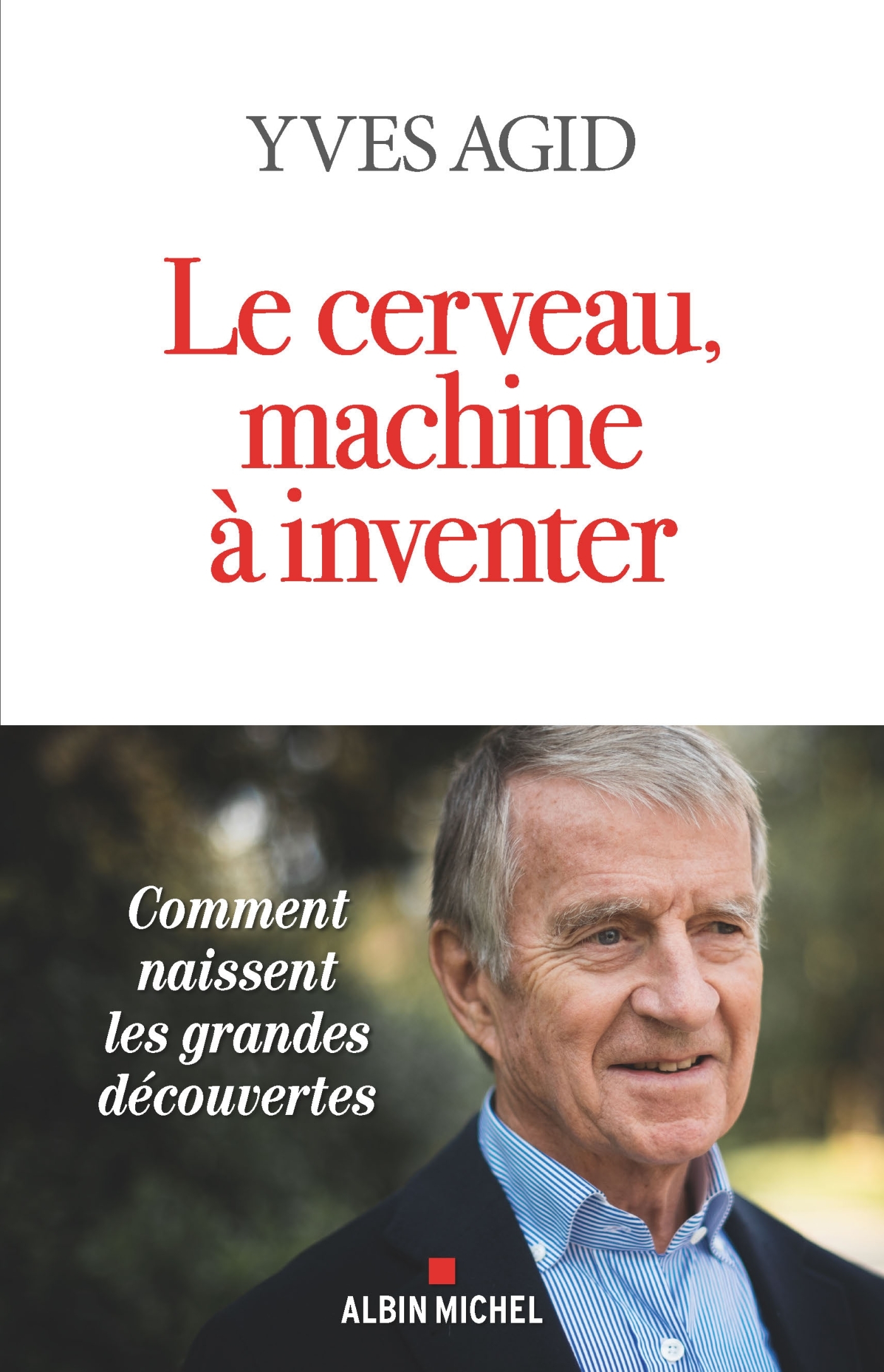 Le Cerveau, machine à inventer - Yves Agid - ALBIN MICHEL