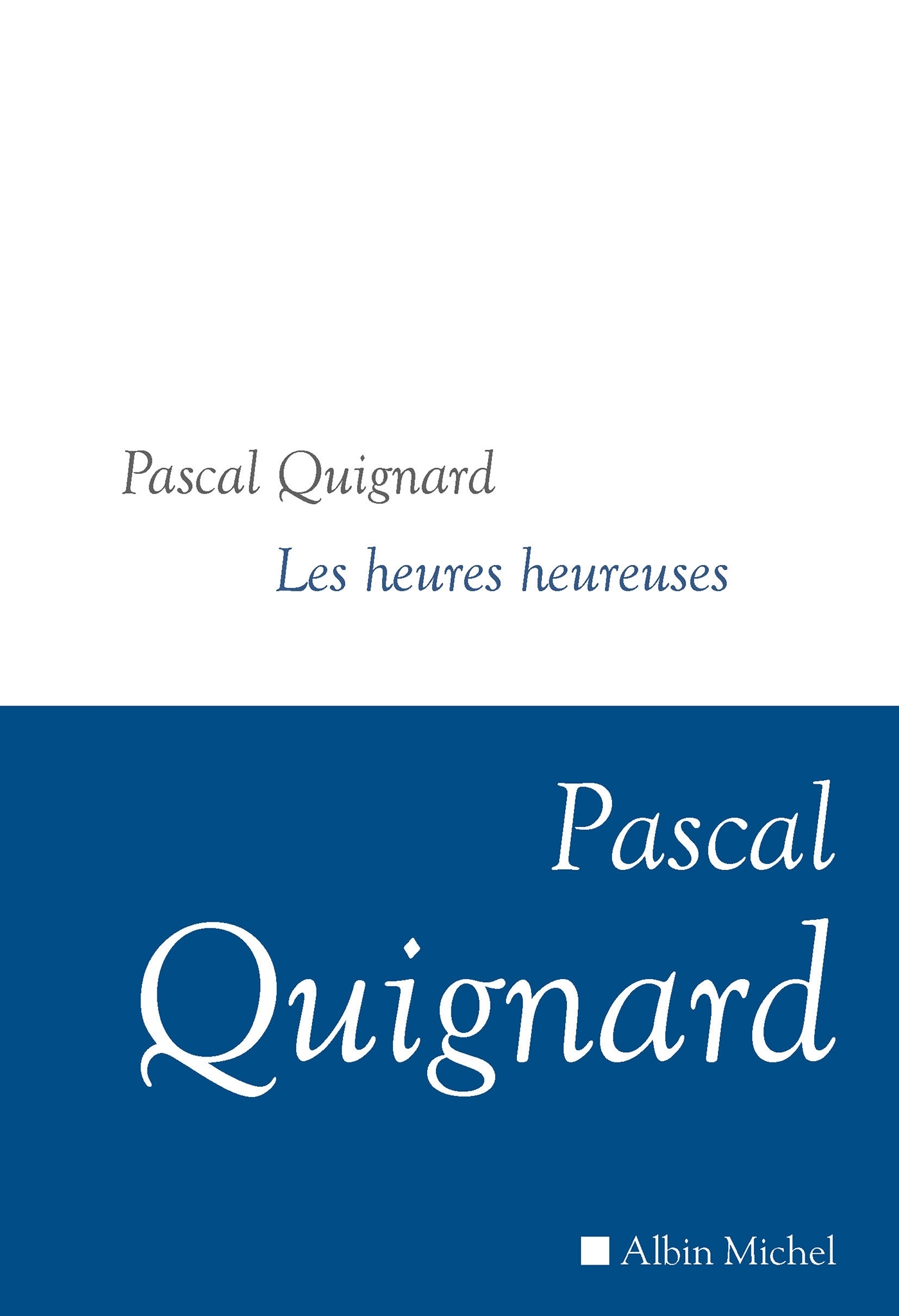 Les Heures heureuses - Pascal Quignard - ALBIN MICHEL