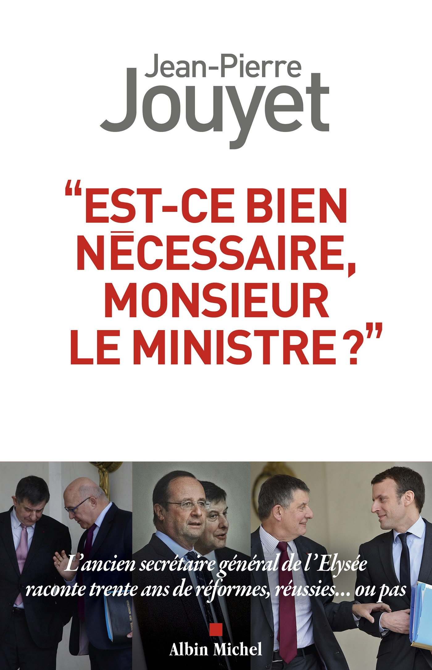 Est-ce bien nécessaire Monsieur le Ministre ? - Jean-Pierre Jouyet - ALBIN MICHEL