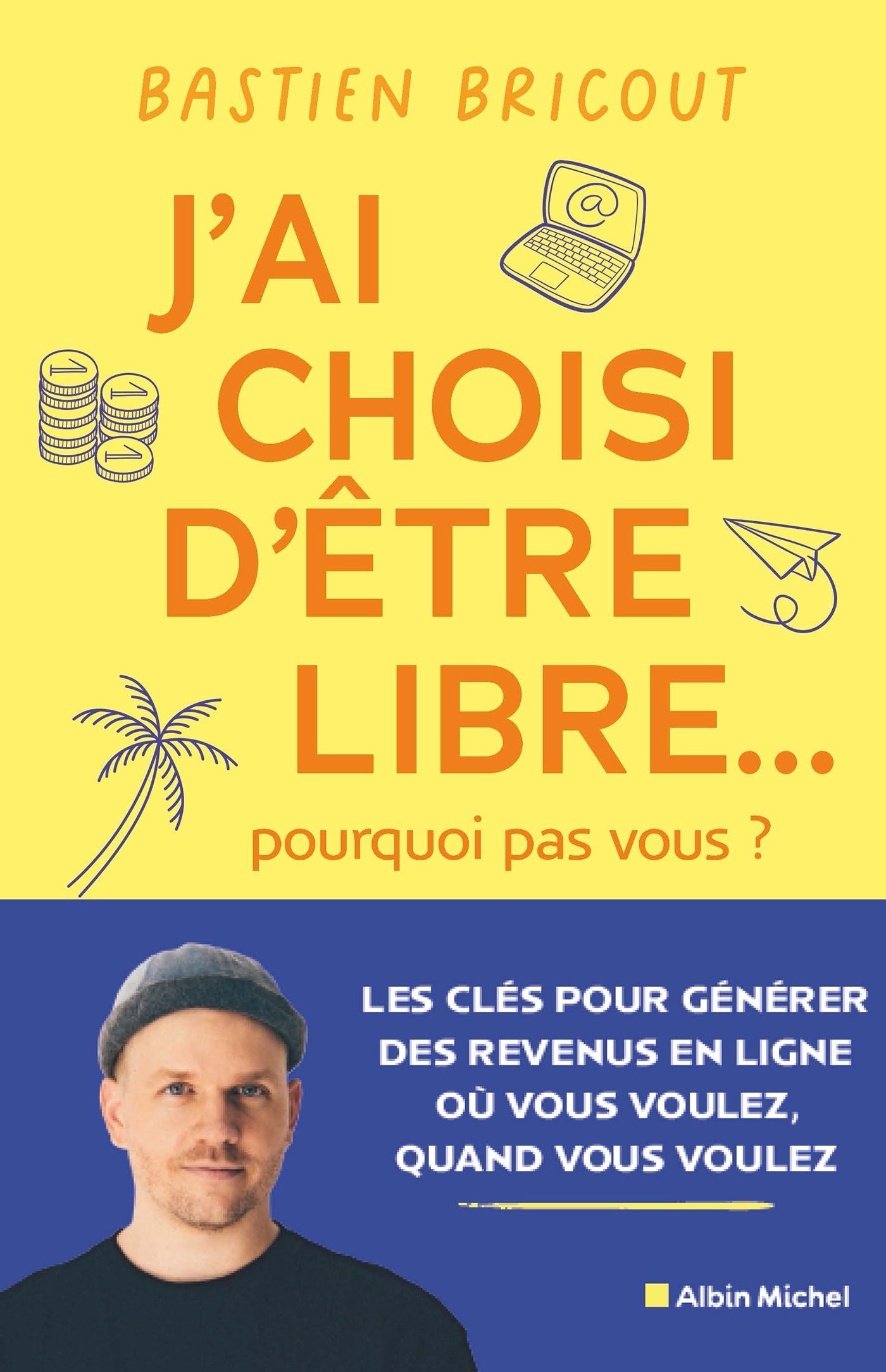 J'ai choisi d'être libre... pourquoi pas vous ? - Bastien Bricout - ALBIN MICHEL