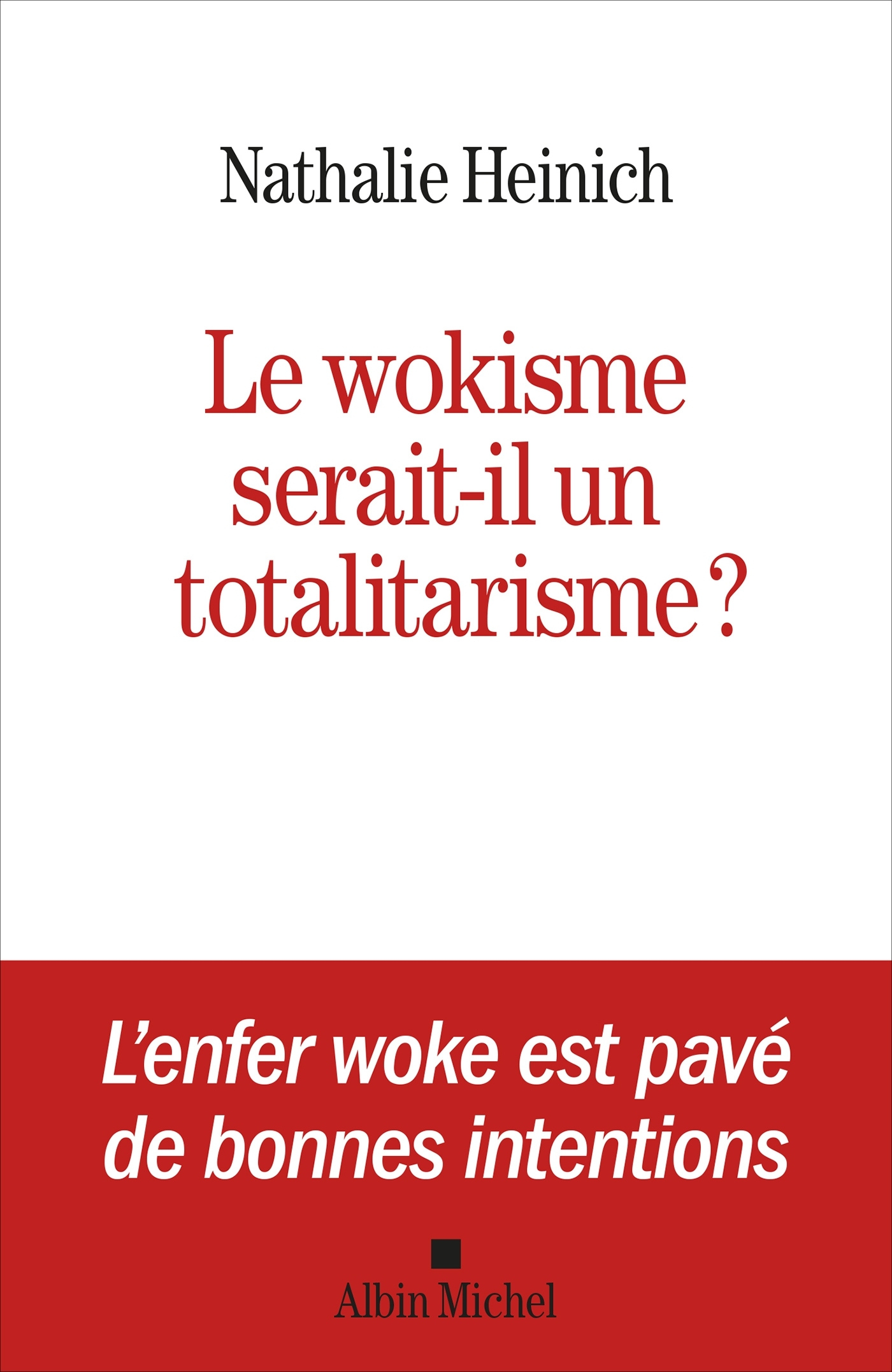 Le Wokisme serait-il un totalitarisme ? - Nathalie Heinich - ALBIN MICHEL