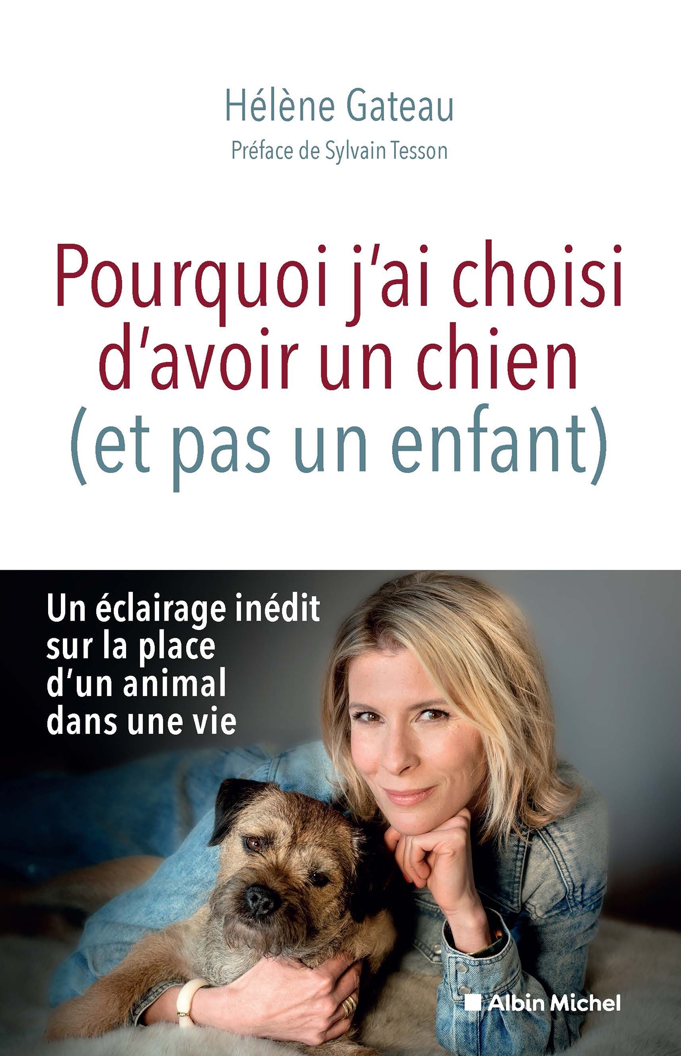 Pourquoi j'ai choisi d'avoir un chien (et pas un enfant) - Hélène Gateau, Sylvain Tesson - ALBIN MICHEL