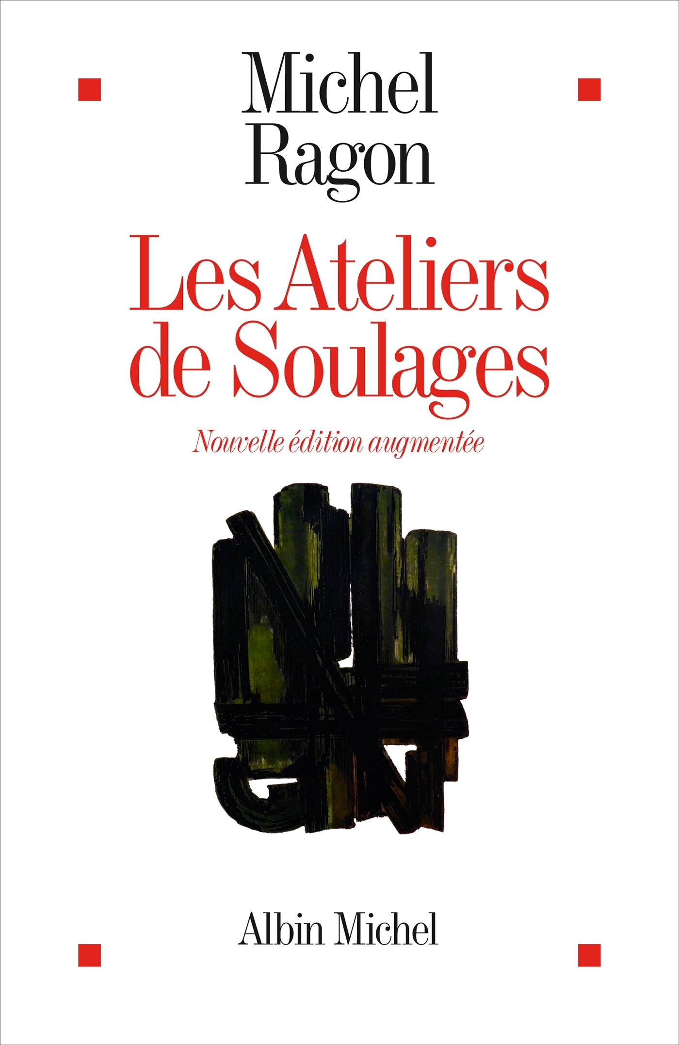 Les Ateliers de Soulages (Edition 2024 Augmentée) - Michel Ragon - ALBIN MICHEL