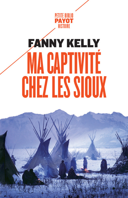 Ma captivité chez les Sioux - Fanny Kelly, Françoise Lapeyre, Daniele Momont - PAYOT