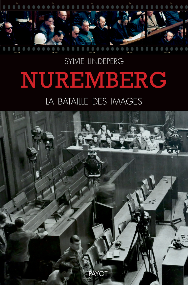 Nuremberg, la bataille des images - Sylvie Lindeperg, Sophie Bajard - PAYOT