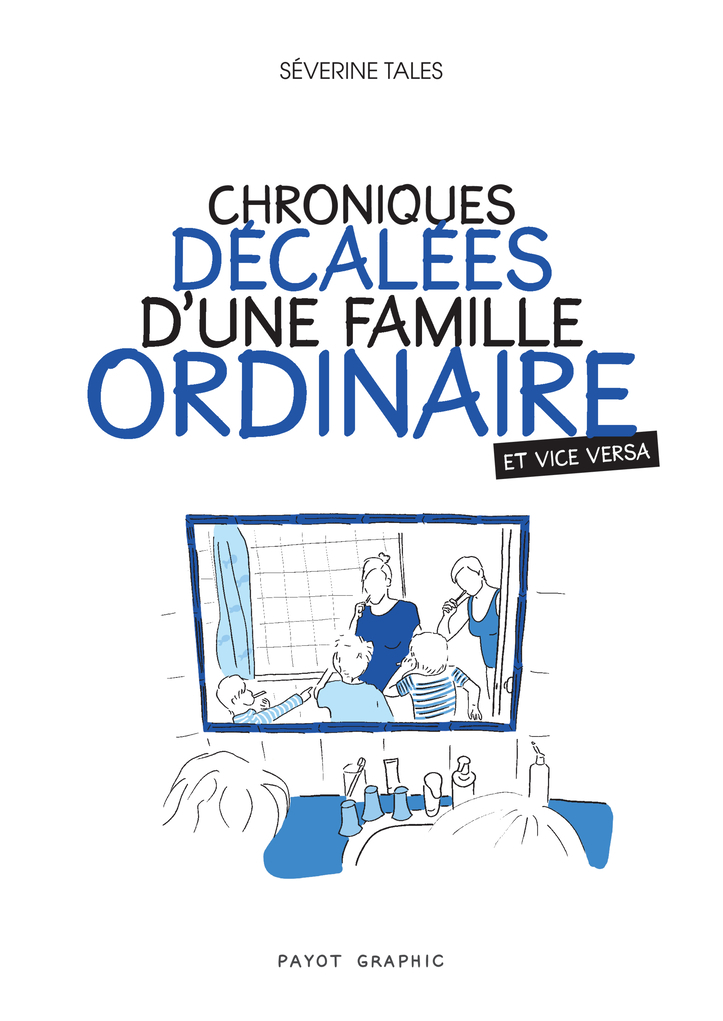 Chroniques décalées d'une famille ordinaire (et vice versa) - Séverine Tales - PAYOT