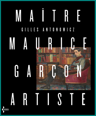 Maître Maurice Garçon, artiste - Gilles Antonowicz, Maurice Garçon - SEGHERS