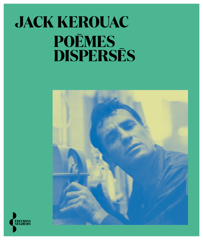 Poèmes dispersés - Jack KEROUAC, Thierry Clermont, Philippe Mikriammos - SEGHERS