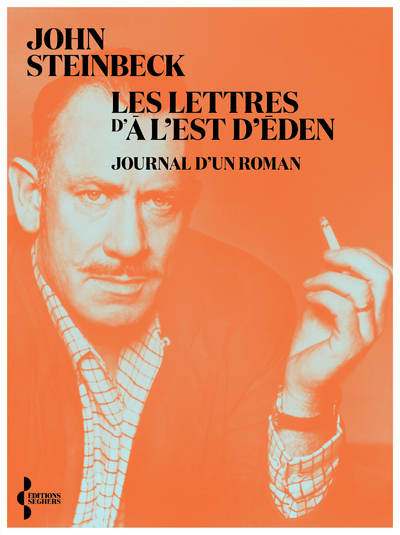 Les Lettres d'A l'est d'Eden - Journal d'un roman - John STEINBECK, Pierre Guglielmina - SEGHERS