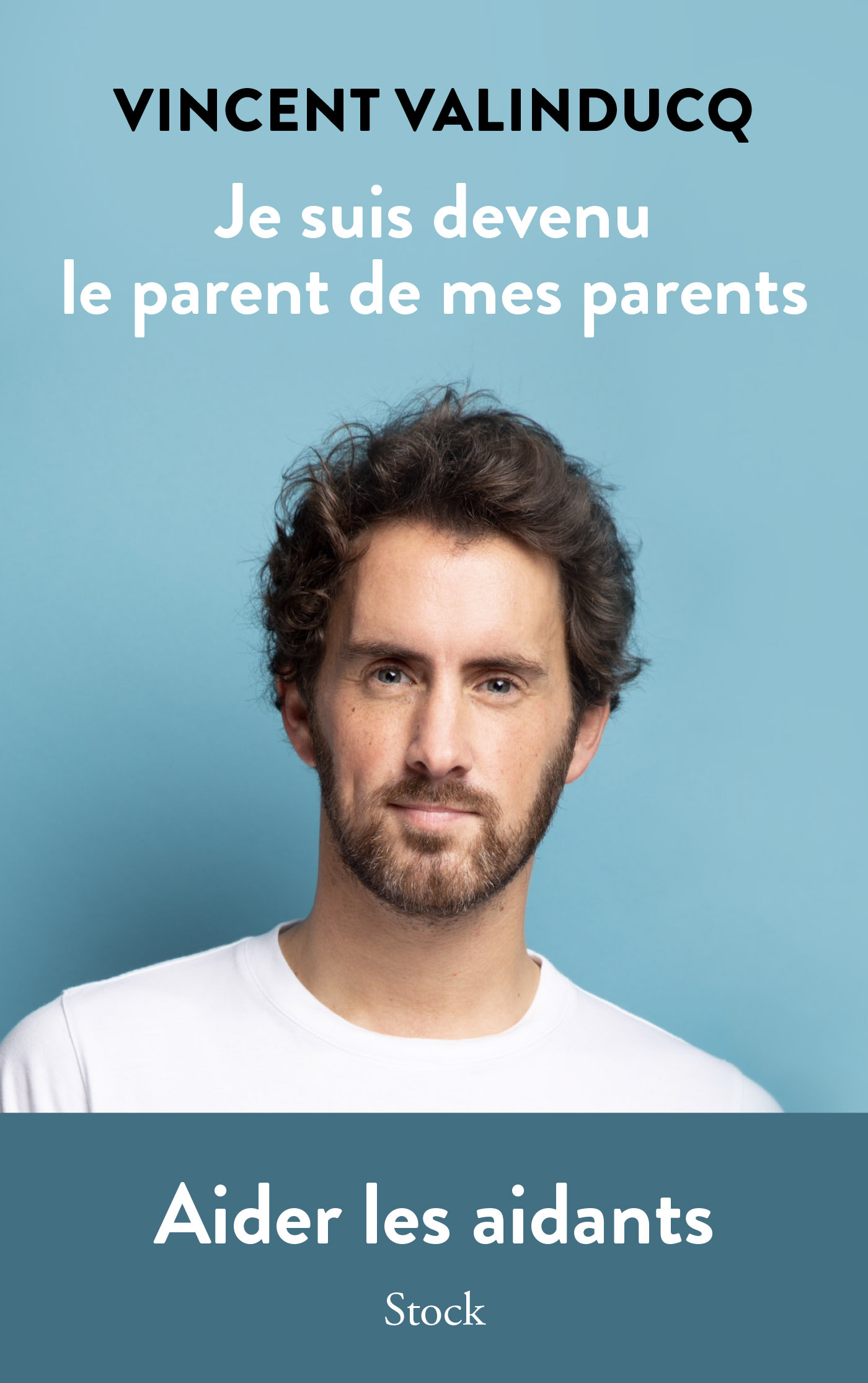 Je suis devenu le parent de mes parents - Vincent Valinducq - STOCK