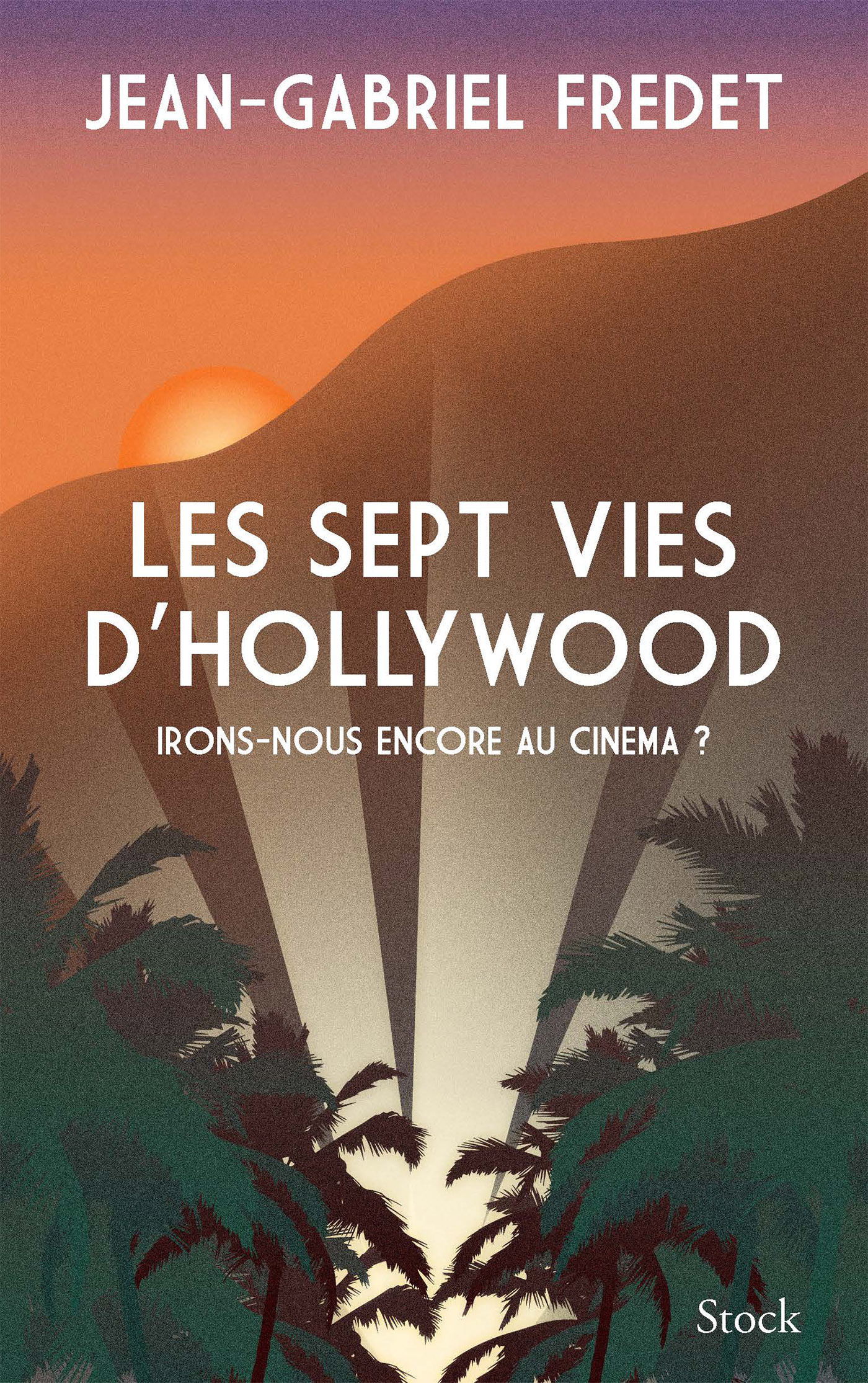 Les sept vies d'Hollywood - Jean-Gabriel Fredet - STOCK