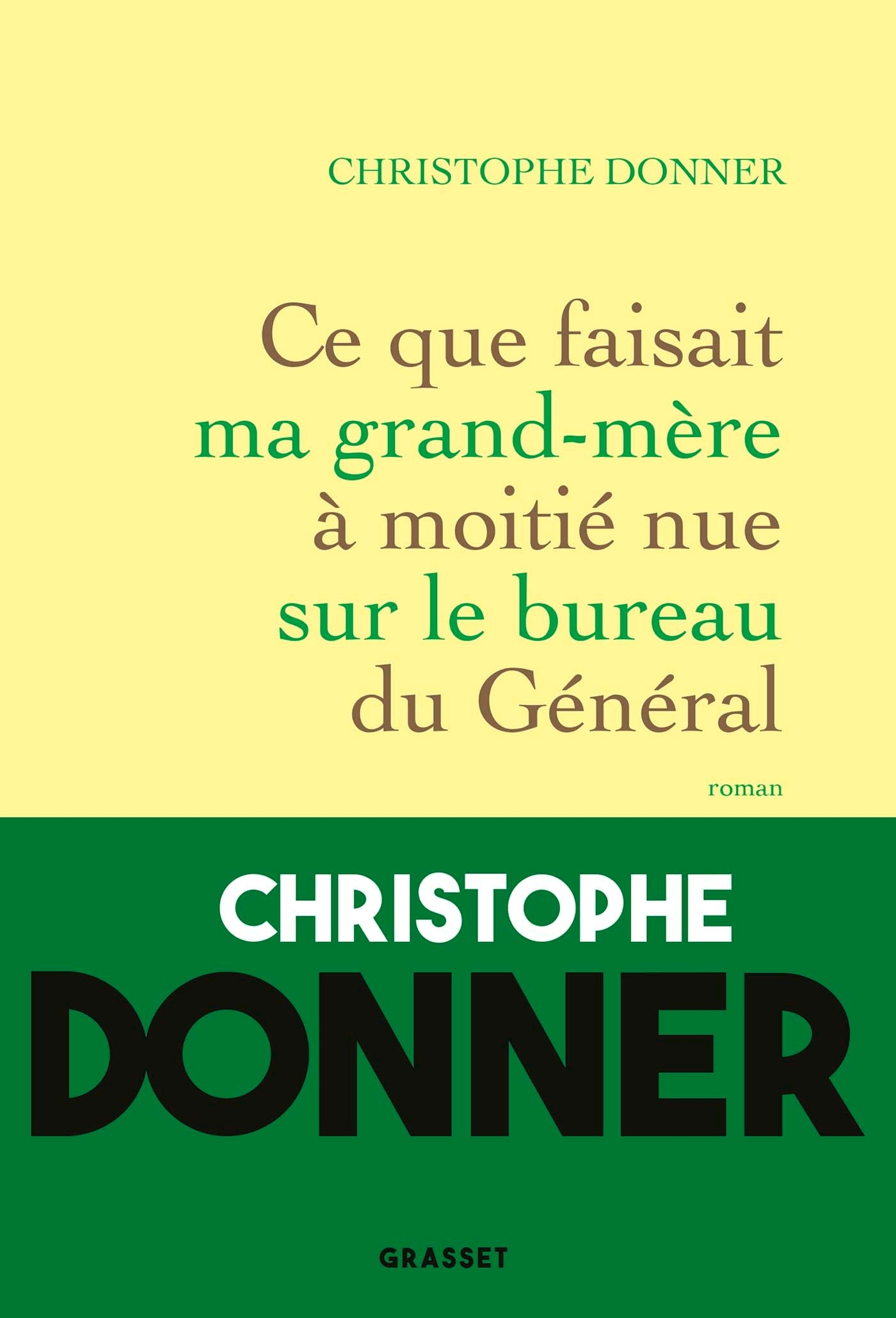 Ce que faisait ma grand-mère à moitié nue sur le bureau du Général - Christophe Donner - GRASSET