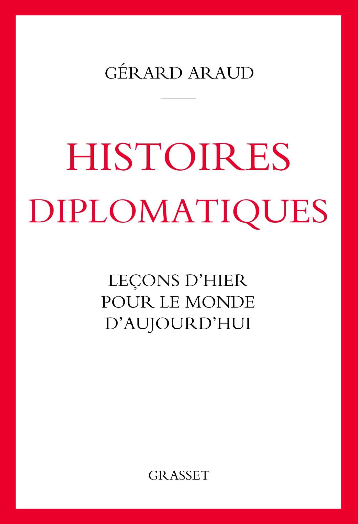 Histoires diplomatiques - Gérard Araud - GRASSET