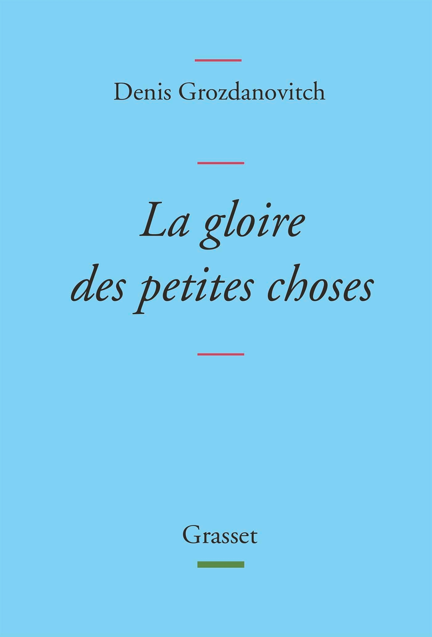 La gloire des petites choses - Denis Grozdanovitch - GRASSET