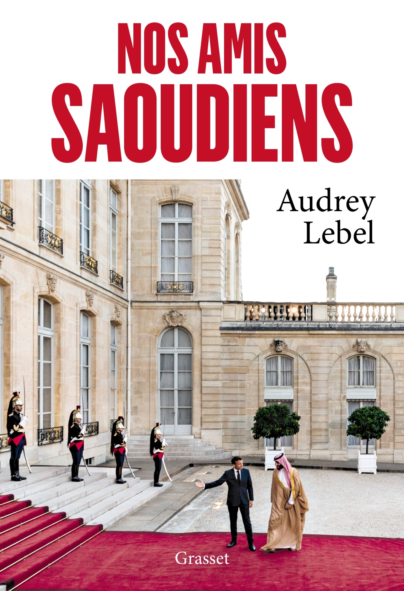 Nos amis saoudiens - Audrey Lebel - GRASSET