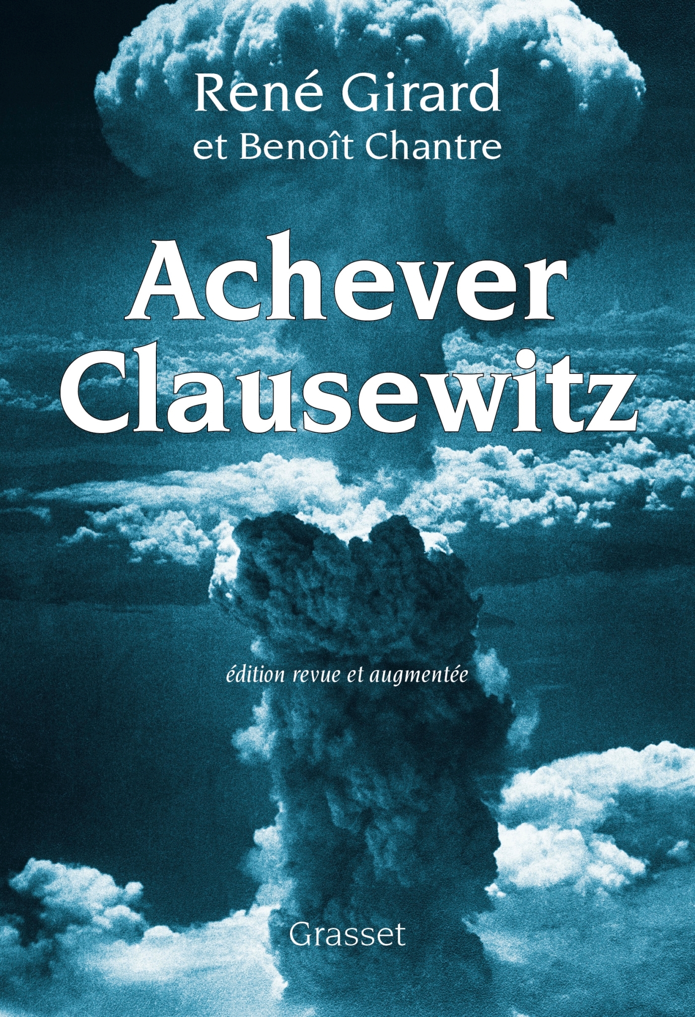 Achever Clausewitz - René Girard, Benoît Chantre - GRASSET