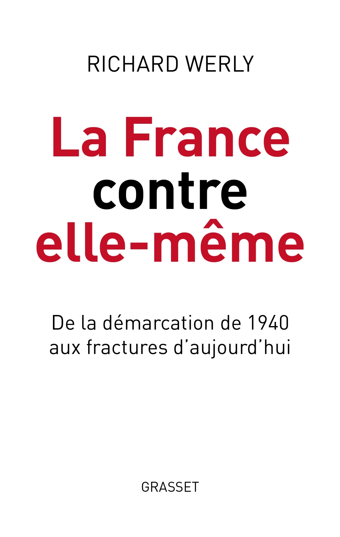 La France contre elle-même - Richard Werly - GRASSET