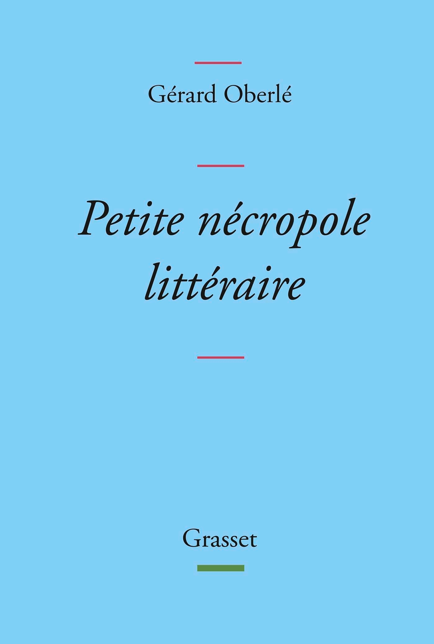 Petite nécropole littéraire - Gérard Oberlé - GRASSET