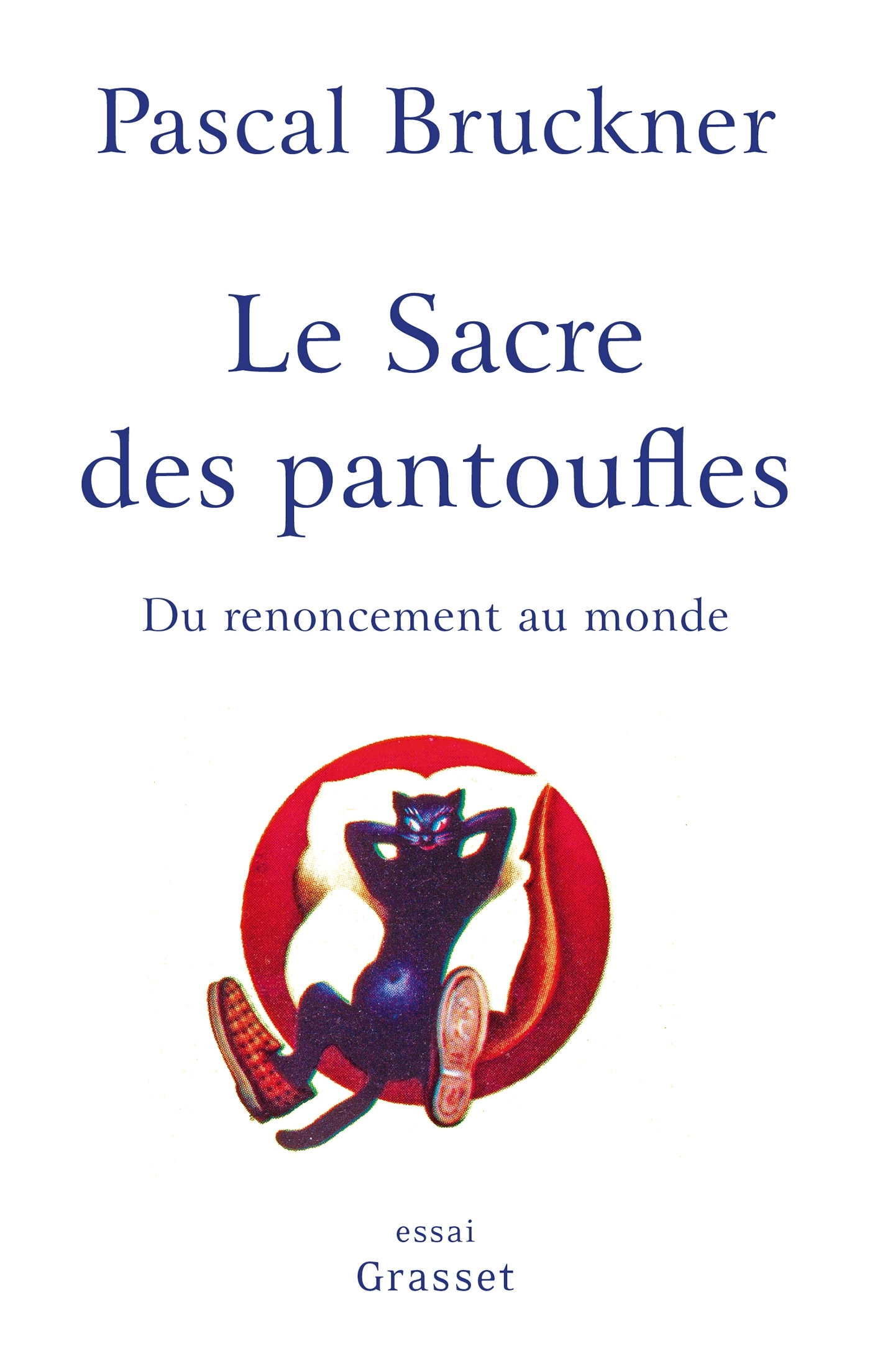 Le sacre des pantoufles - Pascal Bruckner - GRASSET