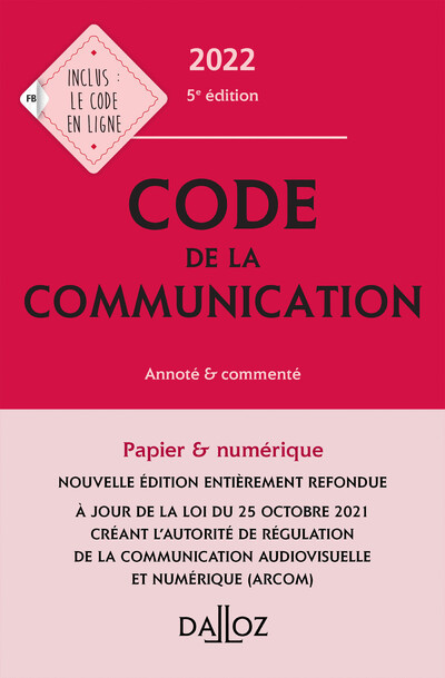 Code de la communication 2022 5ed - Commenté - Emmanuel Dreyer, Nathalie Mallet-Poujol, Nicolas Verly, Christophe Bigot, Jérémy Antippas, Marc Le Roy, Christine NGuyen Duc Long - DALLOZ