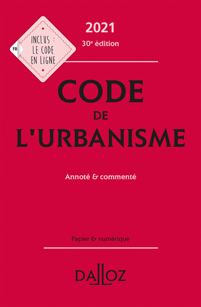 Code de l'urbanisme 2021, annoté et commenté. 30e éd. - Marie-Christine Mehl-Schouder, Rémi Grand, Jean-Luc Pissaloux, Clémence Breil - DALLOZ