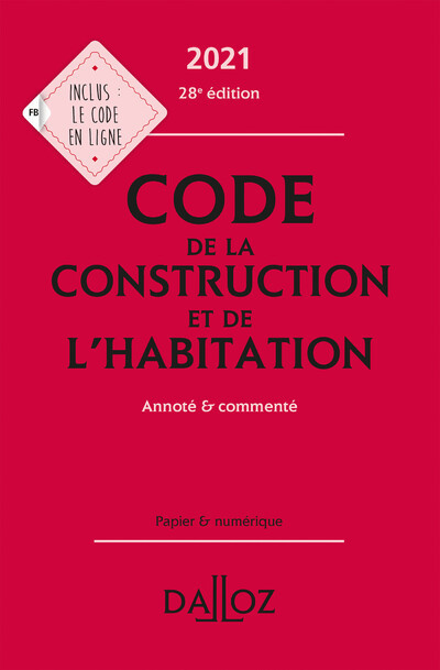 Code de la construction et de l'habitation 2021 - Annoté et commenté - Sabine Bertolaso, ALICE FUCHS-CESSOT, Fanny Garcia, Camille Dreveau - DALLOZ