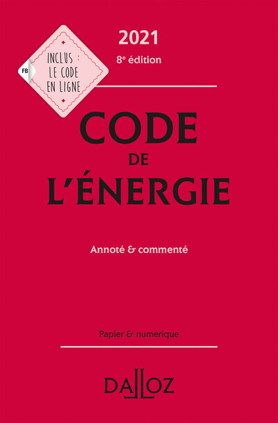 Code de l'énergie 2021, annoté et commenté. 8e éd. - Claudie Boiteau, Gilles Le Chatelier, Romain Granjon, Jérôme Lépée, Edith Dejean, Lucie Paitier - DALLOZ